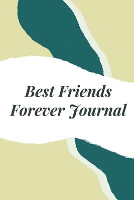 Best Friends Forever Journal: Bestie Gift - You’’re My Best Friend - BFF Forever - Acquaintance - Admirer - Classmate - Comrade - Coworker - Sister