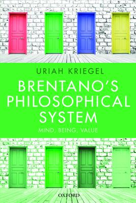 Brentano’’s Philosophical System: Mind, Being, Value