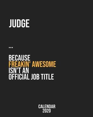 Judge because freakin’’ Awesome isn’’t an Official Job Title: Calendar 2020, Monthly & Weekly Planner Jan. - Dec. 2020