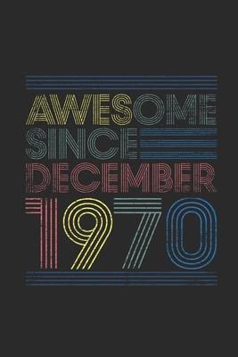 Awesome Since December 1970: Small Lined Notebook (6 X 9 -120 Pages) for 49th Birthday Gift Idea for Women And Men