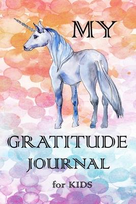 My Gratitude Journal for Kids: Practice your Gratitude and Mindfulness. Journal For Kids to Write and Draw in. Create Inspiration, Confidence and Hap