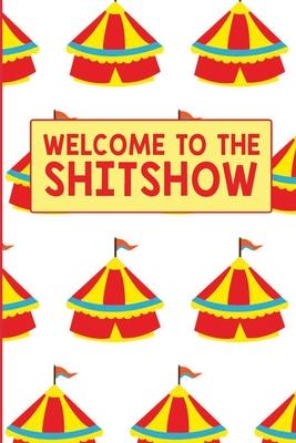 Welcome To The Shitshow: Gag Gift Funny Blank Lined Notebook Journal or Notepad