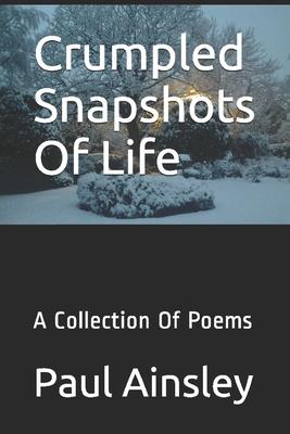 Crumpled Snapshots Of Life: A Collection Of Poems