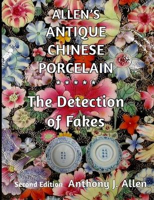 Allen’’s Antique Chinese Porcelain ***The Detection of Fakes***: Second Edition