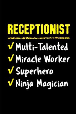 Receptionist multi- talented miracle worker super hero ninja magician: Receptionist Notebook journal Diary Cute funny humorous blank lined notebook Gi