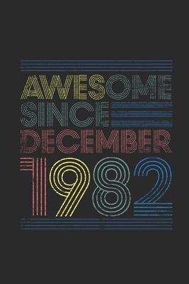 Awesome Since December 1982: Blank Lined Notebook - Journal for 37 years old Birthday Gift Idea