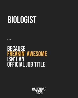 Biologist because freakin’’ Awesome isn’’t an Official Job Title: Calendar 2020, Monthly & Weekly Planner Jan. - Dec. 2020