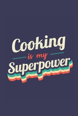 Cooking Is My Superpower: A 6x9 Inch Softcover Diary Notebook With 110 Blank Lined Pages. Funny Vintage Cooking Journal to write in. Cooking Gif