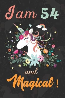 I am 54 and Magical: Cute Unicorn Journal and Happy Birthday Notebook/Diary, Cute Unicorn Birthday Gift for 54th Birthday for beautiful gir