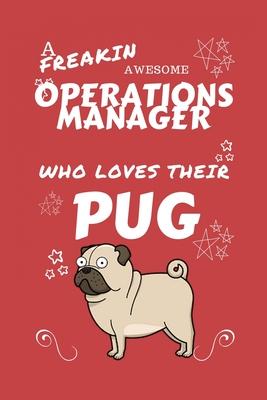 A Freakin Awesome Operations Manager Who Loves Their Pug: Perfect Gag Gift For An Operations Manager Who Happens To Be Freaking Awesome And Love Their