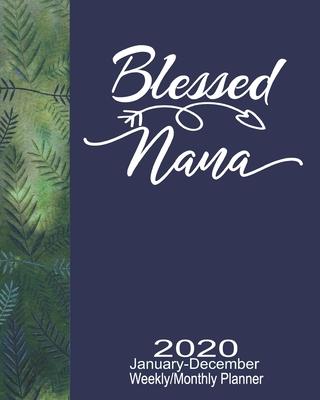 2020 January-December Weekly/Monthly Planner Blessed Nana: Pretty Leafy Floral Calendar Scheduler & Organizer With Monthly Goals Overview