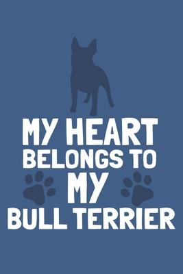 My Heart Belongs To My Bull Terrier: Blank Lined Notebook Journal: Gifts For Dog Lovers Him Her 6x9 - 110 Blank Pages - Plain White Paper - Soft Cover