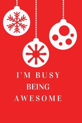 I’’m Busy Being Awesome.: Gift For Co Worker, Best Gag Gift, Work, Notebook, (110 Pages, Lined, 6 x 9)