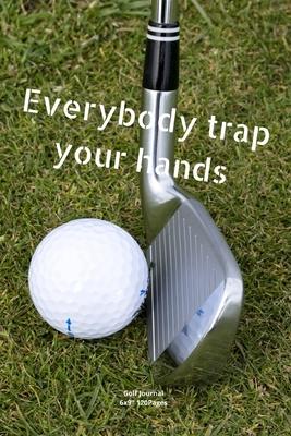 Everybody trap your hands: Journal notebook Diary for funny inspiration Golf lovers Men and Women Blank Dots to Write In creative Ideas and to do