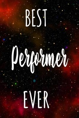 Best Performer Ever: The perfect gift for the professional in your life - Funny 119 page lined journal!