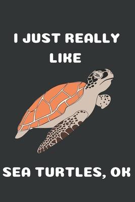 I Just Really Like Sea Turtle Ok: Cute Sea Turtle Gifts Blank Ruled Notebook (6x9), 120 Pages