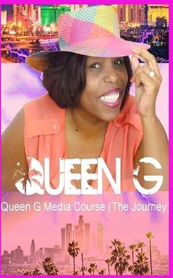 Queen G Media Course (the Journey): Queen G Media Course (the Journey)