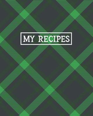 My Recipes: Personalized Blank Cookbook and Custom Recipe Journal to Write in Cute Gift for Women Mom Wife: Green Tartan Pattern