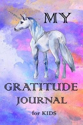 My Gratitude Journal for Kids: Practice your Gratitude and Mindfulness. Journal For Kids to Write and Draw in. Create Inspiration, Confidence and Hap