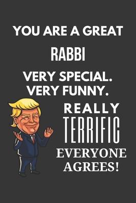 You Are A Great Rabbi Very Special. Very Funny. Really Terrific Everyone Agrees! Notebook: Trump Gag, Lined Journal, 120 Pages, 6 x 9, Matte Finish