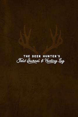 The Deer Hunter’’s Field Journal & Hunting Log