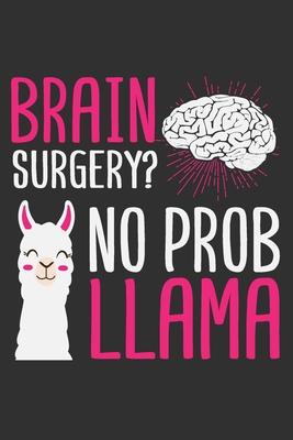 Brain Surgery? No Prob Llama: After surgery gifts, gifts for surgery recovery for women, gifts for surgery recovery, brain surgery gift 6x9 Journal