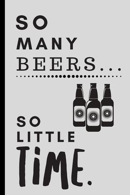 So Many Beers So Little Time: Blank Notebook Sketchbook Journal 6x9 120 Pages