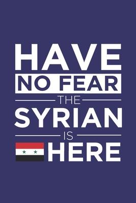 Have No Fear The Syrian is here Journal Syrian Pride Syria Proud Patriotic 120 pages 6 x 9 Notebook: Blank Journal for those Patriotic about their cou