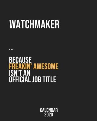 Watchmaker because freakin’’ Awesome isn’’t an Official Job Title: Calendar 2020, Monthly & Weekly Planner Jan. - Dec. 2020