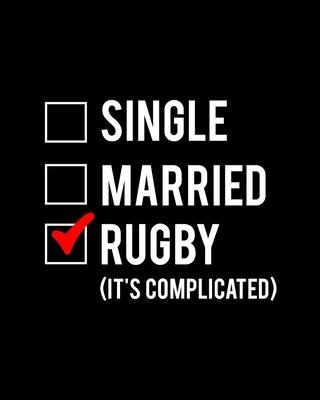 Single Married Rugby It’’s Complicated: Rugby Gift for People Who Love Playing Rugby - Funny Saying on Rugby Themed Cover Design for Athletes - Blank L