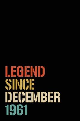 Legend Since December 1961: Birthday Gift For Who Born in December 1961 - Blank Lined Notebook And Journal - 6x9 Inch 120 Pages White Paper