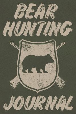 Bear Hunting Journal: Track and Record Your Hunts in This Log Book for Bear Hunters