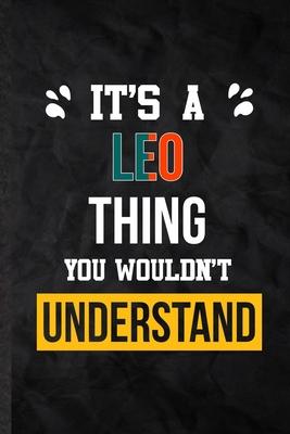 It’’s a Leo Thing You Wouldn’’t Understand: Practical Personalized Leo Lined Notebook/ Blank Journal For Favorite First Name, Inspirational Saying Uniqu