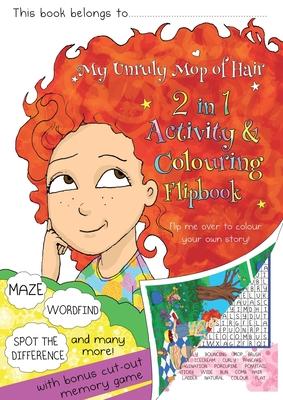 My Unruly Mop of Hair Activity and Colouring Book: 2-n-1 flip book