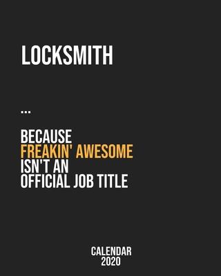 Locksmith because freakin’’ Awesome isn’’t an Official Job Title: Calendar 2020, Monthly & Weekly Planner Jan. - Dec. 2020