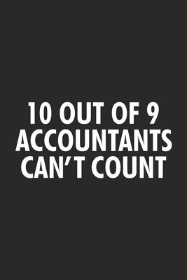 10 Out Of 9 Accountants Can’’t Count: Productivity Planner, Daily Organizer, Funny Notebook For Work, Office Humor, Gag Journal For Accountants, CPA’’s