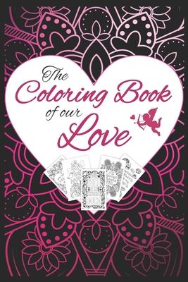 The Coloring Book of our Love: Romantic Quotes Mandala Style I Valentine’’s Day Appreciation Gift for Husband, Wife, Boyfriend or Girlfriend I Be in L