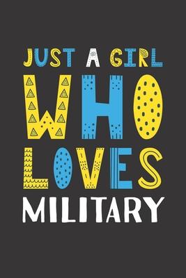 Just A Girl Who Loves Military: Funny Military Lovers Girl Women Gifts Lined Journal Notebook 6x9 120 Pages