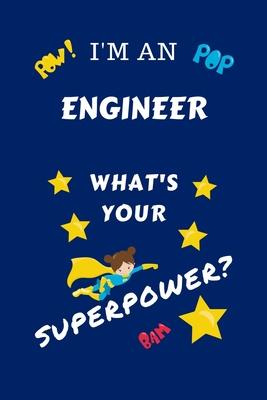 I’’m An Engineer What’’s Your Superpower?: Perfect Gag Gift For A Superpowered Engineer - Blank Lined Notebook Journal - 100 Pages 6 x 9 Format - Office