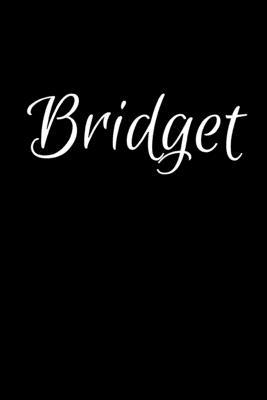 Bridget: Notebook Journal for Women or Girl with the name Bridget - Beautiful Elegant Bold & Personalized Gift - Perfect for Le