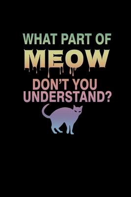 What part of meow don’’t you understand?: Food Journal - Track your Meals - Eat clean and fit - Breakfast Lunch Diner Snacks - Time Items Serving Cals