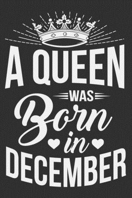 A Queen Was Born In December: Black women journal, black dope, black and proud, black girls gifts 6x9 Journal Gift Notebook with 125 Lined Pages