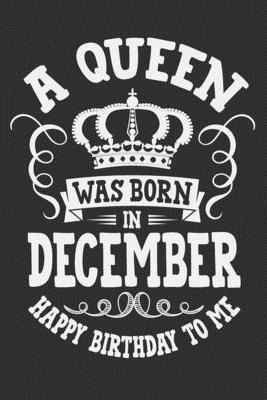 A Queen Was Born In December Happy Birthday To Me: Black girls notebooks and journals, gifts for black girls, black girl notebook, black dope gi6x9 Jo