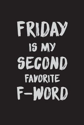 Friday is my second favorite f-word: Coworker Notebook for Work, Funny Blank Lined Journal and Funny Office Journals