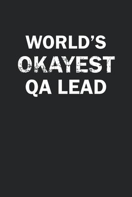 World’’s Okayest QA Lead: Funny gag gift for sarcastic snarky QA Lead - Blank Lined Notebook