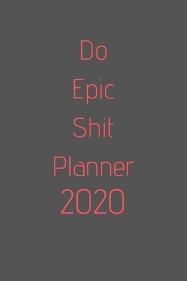 Do Epic Shit Planner 2020: organize your work, achieve your goals in 2020