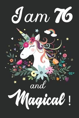 I am 76 and Magical: Cute Unicorn Journal and Happy Birthday Notebook/Diary, Cute Unicorn Birthday Gift for 76th Birthday for beautiful gir