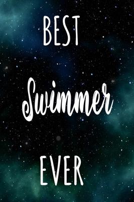 Best Swimmer Ever: The perfect gift for the professional in your life - Funny 119 page lined journal!