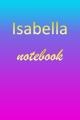 Isabella: Blank Notebook - Wide Ruled Lined Paper Notepad - Writing Pad Practice Journal - Custom Personalized First Name Initia