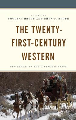 The Twenty-First-Century Western: New Riders of the Cinematic Stage